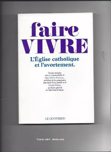 Faire vivre: l'Eglise catholique et l'avortement: dossier