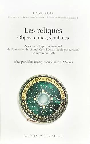 Les Reliques : Objets, cultes, symboles : actes