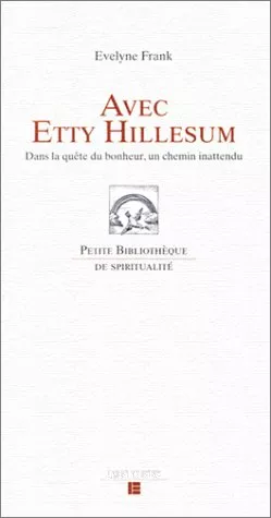 Avec Etty Hillesum. Dans la qute du bonheur, un chemin inattendu