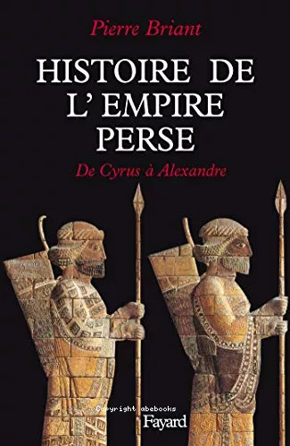 Histoire de l'empire perse: de Cyrus  Alexandre