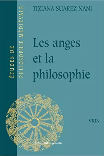 Les anges et la philosophie: Subjectivit et fonction cosmologique des substances spares  la fin du XIII sicle