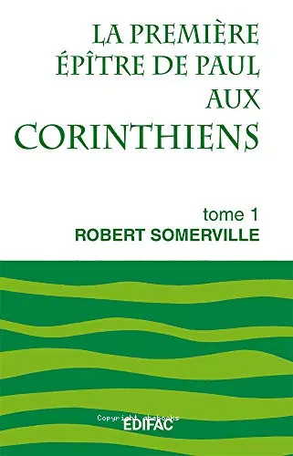 La Premire ptre de Paul aux Corinthiens : Tome 1