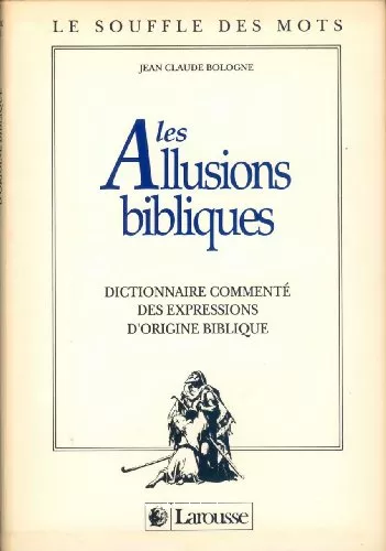 Les Allusions bibliques: dictionnaire comment des expressions d'origine biblique