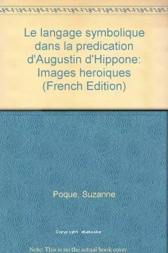 Le Langage symbolique dans la prdication d'Augustin d'Hippone: images hroques. Texte