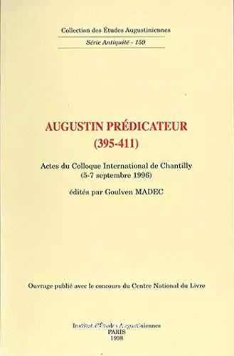 Augustin prdicateur (395-411) (Colloque international de Chantilly 5-7 sept. 1996)