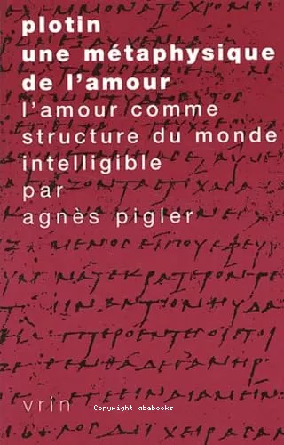 Plotin une mtaphysique de l'amour: l'amour comme structure du monde intelligible