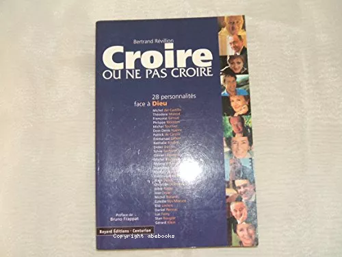 Croire ou ne pas croire : 28 personnalits face  Dieu