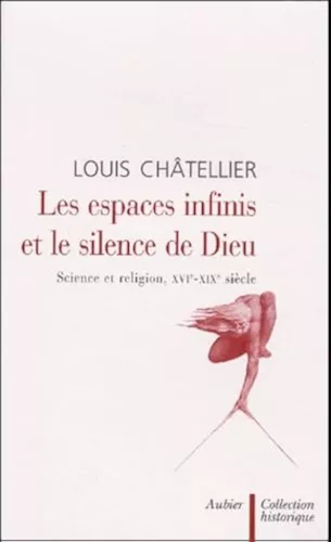 Les Espaces infinis et le silence de Dieu: silence et religion XVI-XIX sicle