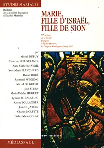 Marie fille d'Isral, fille de Sion (59me session de la Socit franaise d'tudes mariales, La Chapelle-Montligeon (Orne), 2002)