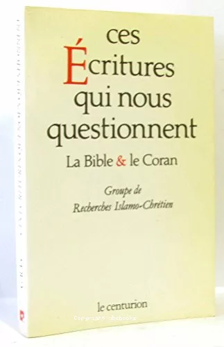 Ces Ecritures qui nous questionnent: la Bible et le Coran