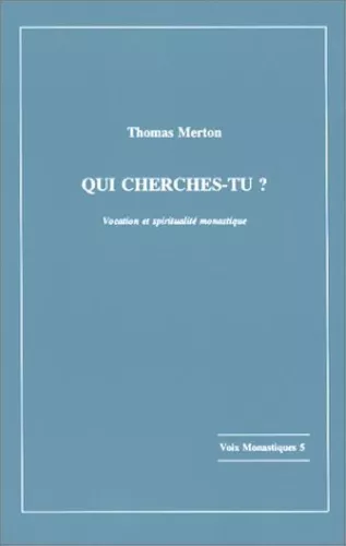 Qui cherches-tu? : Vocation et spiritualit monastique