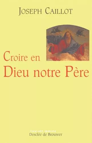 Croire en Dieu notre Pre