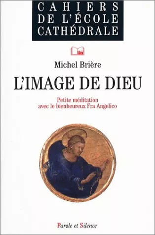 L'image de Dieu: petite mditation avec une oeuvre du Bienheureux Fra Angelico