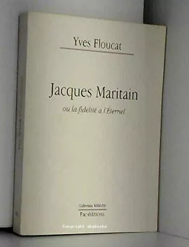 Jacques Maritain: ou la fidlit  l'Eternel