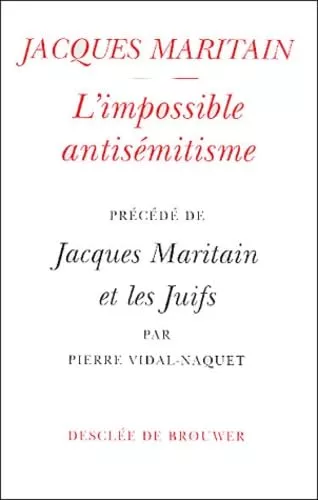 L'Impossible antismitisme prcd de Jacques Maritain et les Juifs: rflexions sur un parcours