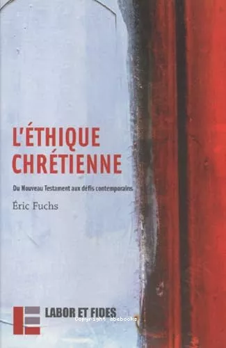 L'Ethique chrtienne: du Nouveau Testament aux dfis contemporains