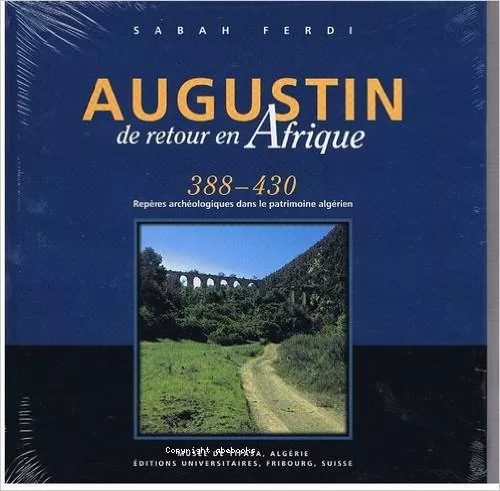 Augustin: de retour en Afrique: 388-430: Repres archologiques dans le patrimoine algrien