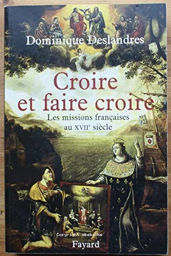 Croire et faire croire: les missions franaises