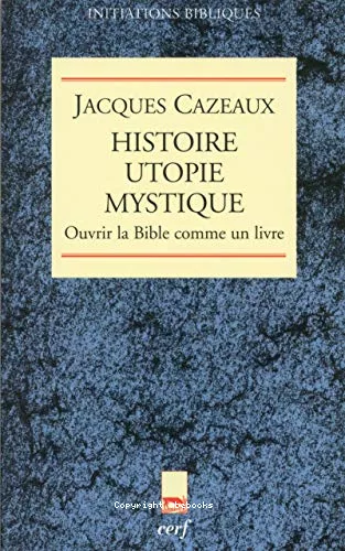 Histoire utopie mystique: Ouvrir la Bible comme un livre