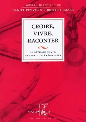 Croire, vivre, raconter : la rvision de vie, une pratique  rinventer