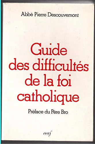 Guide des difficults de la foi catholique