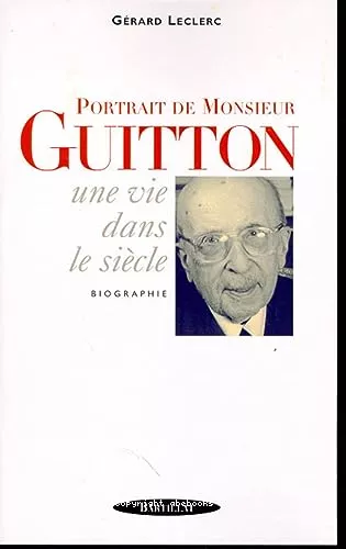 Portrait de Monsieur Guitton: une vie dans le sicle