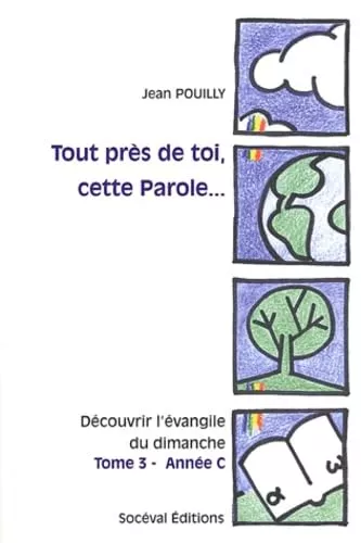 Tout prs de toi, cette Parole..: dcouvrir l'vangile du dimanche Tome 3 - Anne C: Luc