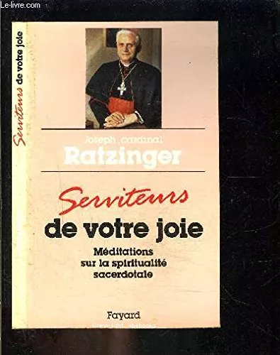 Serviteurs de votre joie: Mditations sur la spiritualit sacerdotale