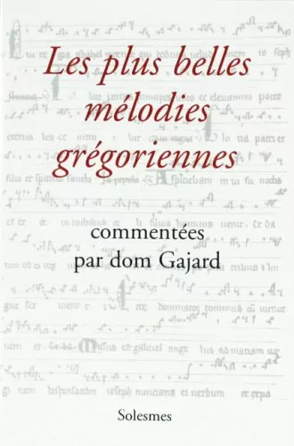 Les Plus belles mlodies grgoriennes commentes par Dom Gajard