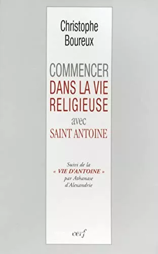 Commencer dans la vie religieuse avec saint Antoine / Vie d'Antoine par Athanase d'Alexandrie