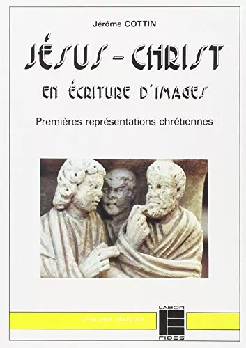 Jsus-Christ en criture d'images: Premires reprsentations chrtiennes