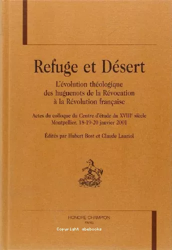 Refuge et dsert : l'volution thologique des Huguenots de la Rvocation  la Rvolution franaise (Colloque Montpellier 18-20 janvier 2001