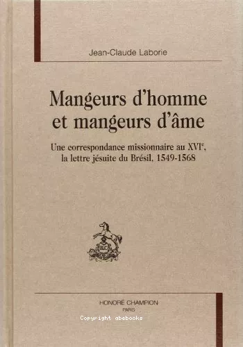 Mangeurs d'hommes et mangeurs d'mes: Une correspondance missionnaire au XVIme, la lettre jsuite du Brsil, 1549-1568