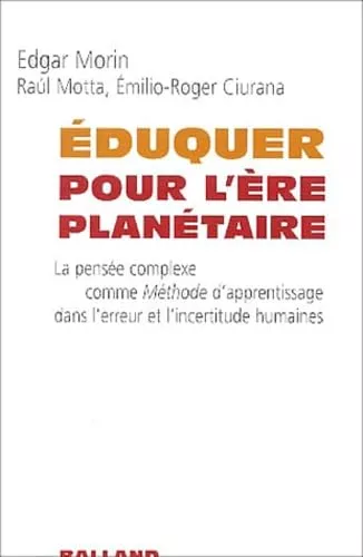 Eduquer pour l're plantaire: la pense complexe comme mthode d'apprentissage dans l'erreur et l'incertitude humaines