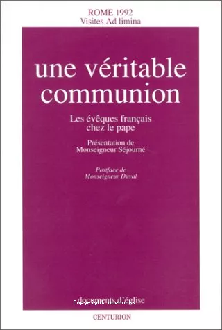 Une Vritable communion: les vques franais chez le Pape: Rome 1992 Visites ad limina