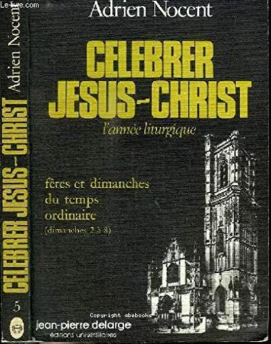 Clbrer Jsus-Christ: L'anne liturgique: V Ftes et dimanches 2  8