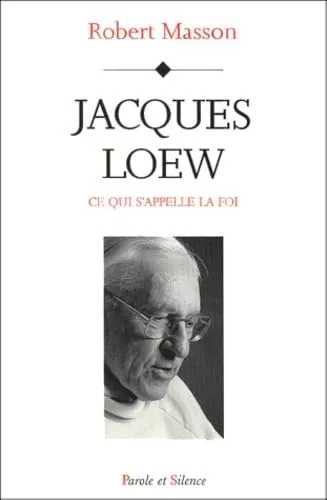 Jacques Loew : ce qui s'appelle la foi