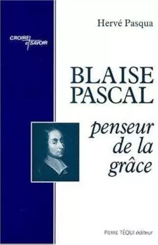 Blaise Pascal, penseur de la grce