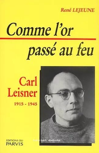 Comme l'or pass au feu : Carl Leisner (1915-1945)