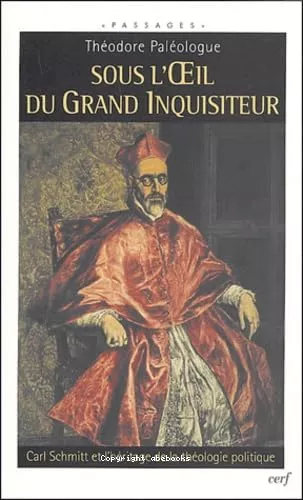 Sous l'oeil du Grand inquisiteur : Carl Schmitt et l'hritage de la thologie politique