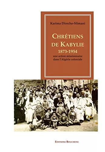 Chrtiens de Kabylie 1873-1954 : une action missionnaire dans l'Algrie coloniale