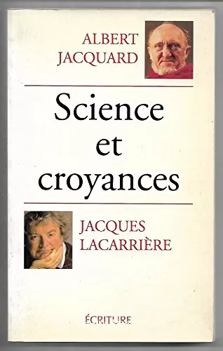 Science et croyances : entretiens suivis de Demain dpend de nous et Un certain regard sur le monde