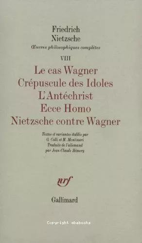 Le Cas Wagner - Crpuscule des Idoles - L'Antchrist - Ecce Homo - Nietzsche contre Wagner