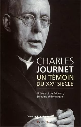 Charles Journet : un tmoin du XXme sicle : Actes de la semaine thologique de l'Universit de Fribourg Facult de thologie 8-12 avril 2002