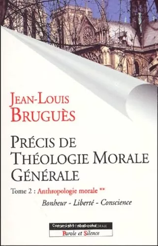 Prcis de thologie morale gnrale : Tome 2 : Anthropologie morale (volume II) (Bonheur - Libert - Conscience)