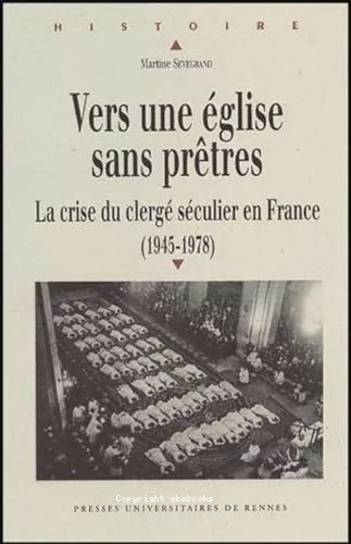 Vers une Eglise sans prtres : La crise du clerg sculier en France (1945-1978)