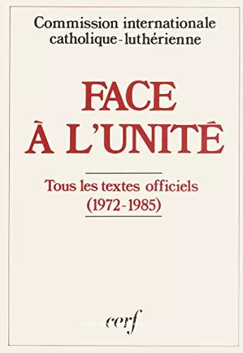 Face  l'unit : L'ensemble des textes adopts (1972-1985) introduits et prsents, en traduction revue et corrige Tous les textes officiels (1972-1985)