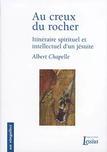 Au creux du rocher : Itinraire spirituel et intellectuel d'un jsuite