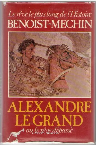 Alexandre la grand ou le rve dpass (356-323 avant Jsus-Christ)