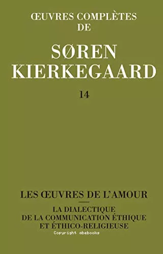 Les Oeuvres de l'amour : La dialectique de la communication thique et thico-religieuse 1847